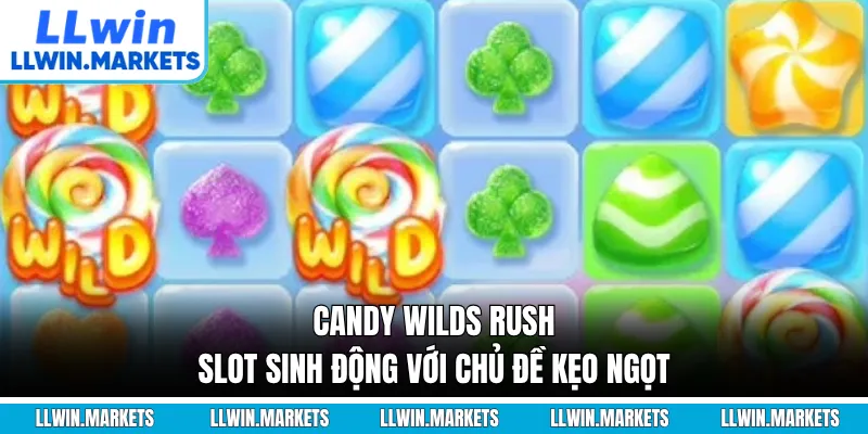 Candy Wilds Rush - Slot Sinh Động Với Chủ Đề Kẹo Ngọt