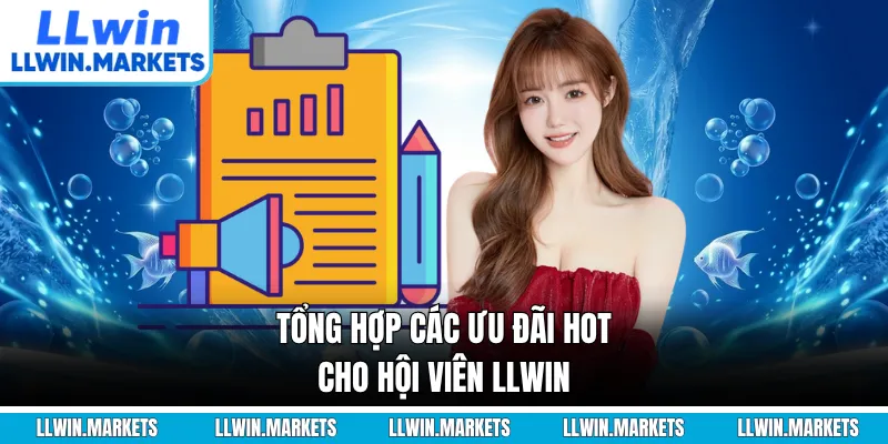 Tổng hợp các ưu đãi hot cho hội viên LLWIN