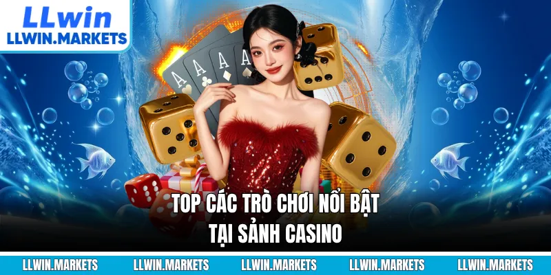 Top các trò chơi nổi bật tại sảnh casino